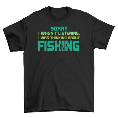 '21-1130-09-Pe Gcine'' Sorry, I Wasn't Listening, I Thought About Fishing - Funny