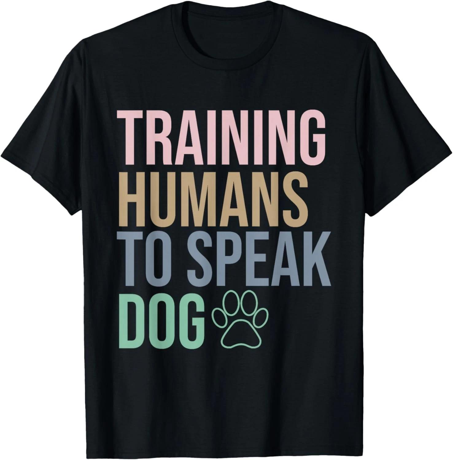 

Training Humans to Speak Dog_ Funny Dog Trainer_ Dog Lover Gift Unisex T-Shirt 3XL