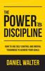 Bok The Power of Discipline : How To Use Self Control and Mental Toughness To Achieve Your Goals