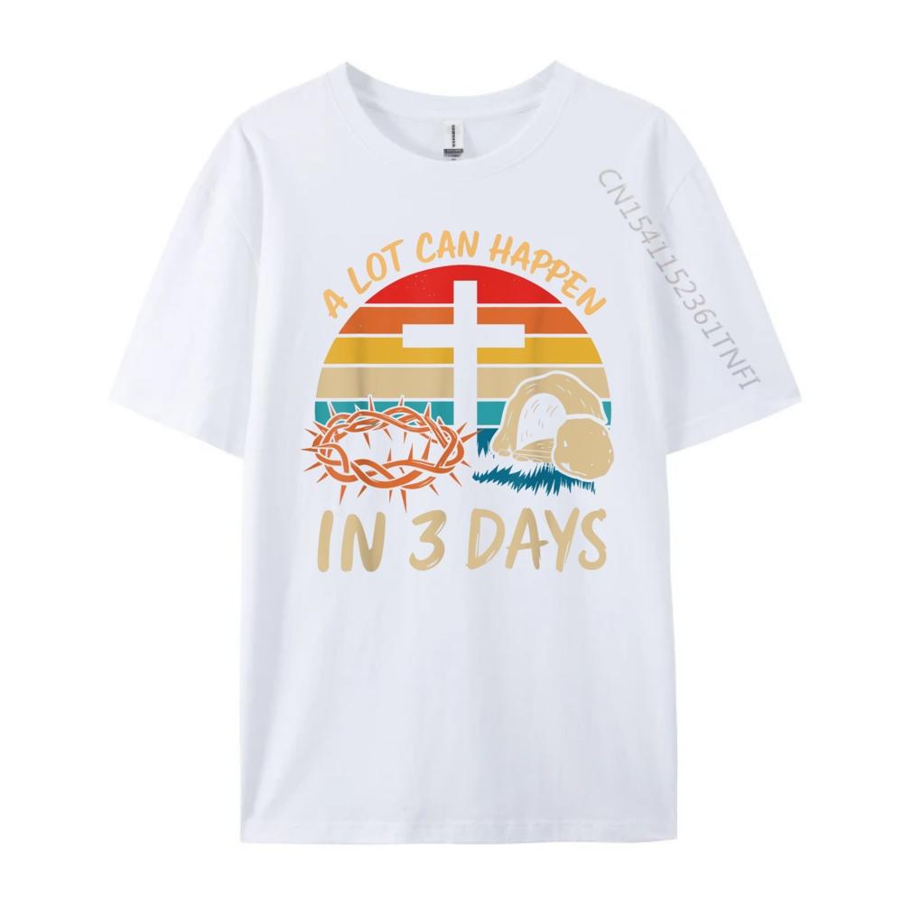 A Lot Can Happen In 3 Days Christian Easter Jesus Graphic T Shirts 100 Cotton Anime Illustration