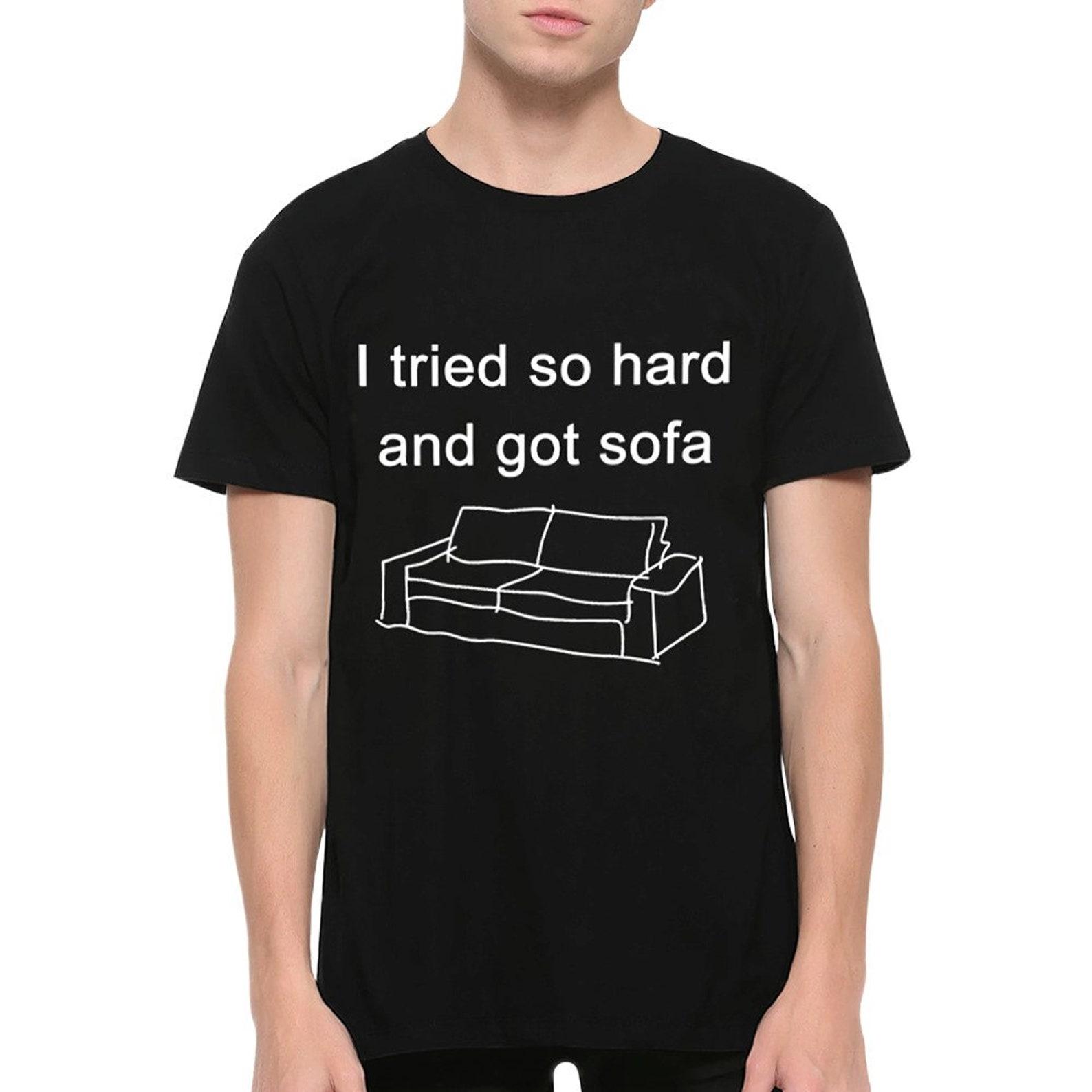 I Tried So Hard And Got Sofa Funny T-Shirt, In The End Song Shirt (DSN-65712) 2XL