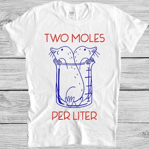 Two Moles Per Liter Funny Chemistry Science Avogadros Day Meme Gift T Shirt 7090 XL