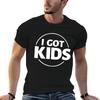 Heath Slater I Got Kids TShirt Tshirts Personalised Luxury Unisex Funny T Shirts Unisex