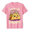 Funny Dirty Pun Stuff Me Daddy Naughty Taco Gift for Women T-Shirt T Shirts T Shirt Fashion Cute Women Clothes