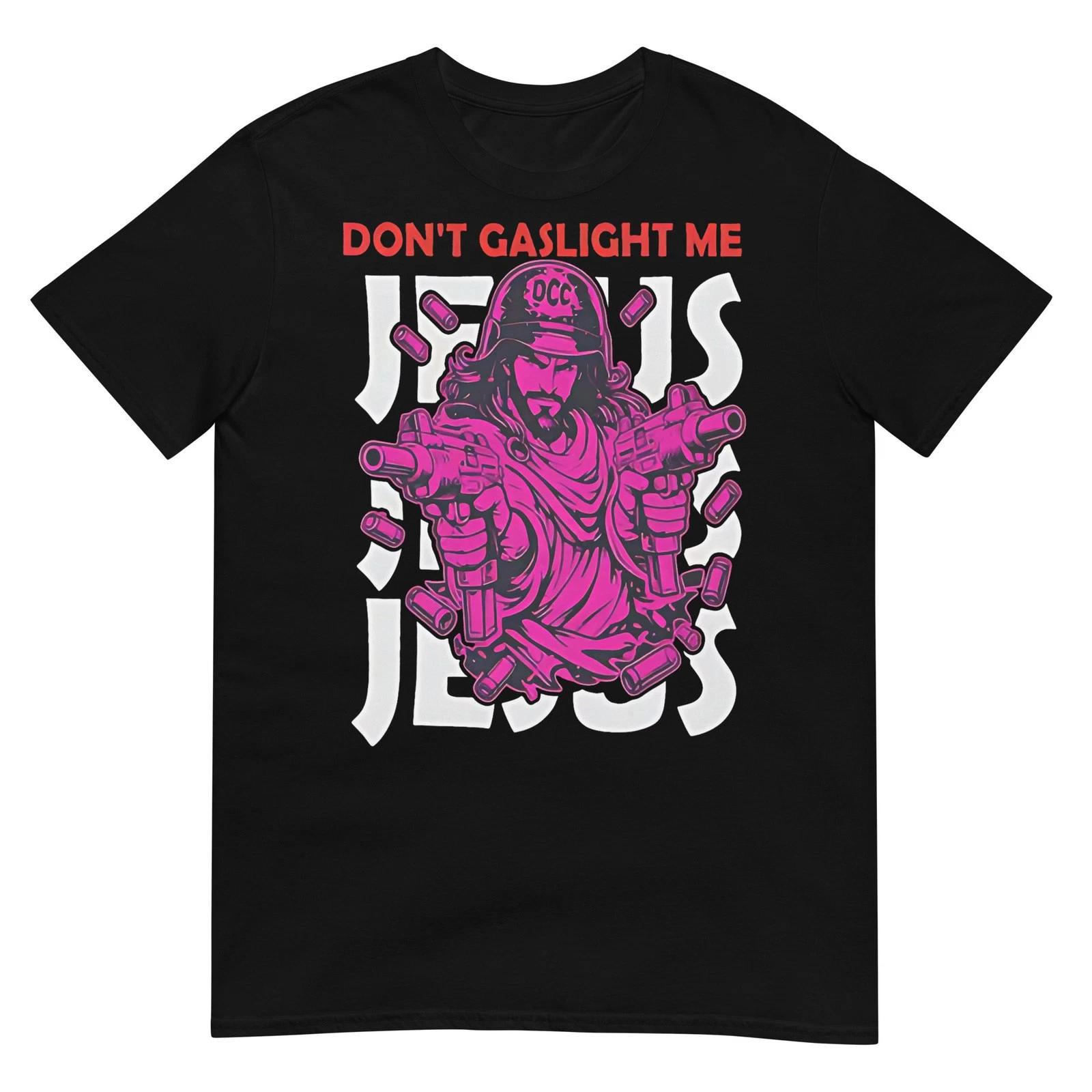 Don t Gaslight Me Jesus Funny Meme T-Shirt S