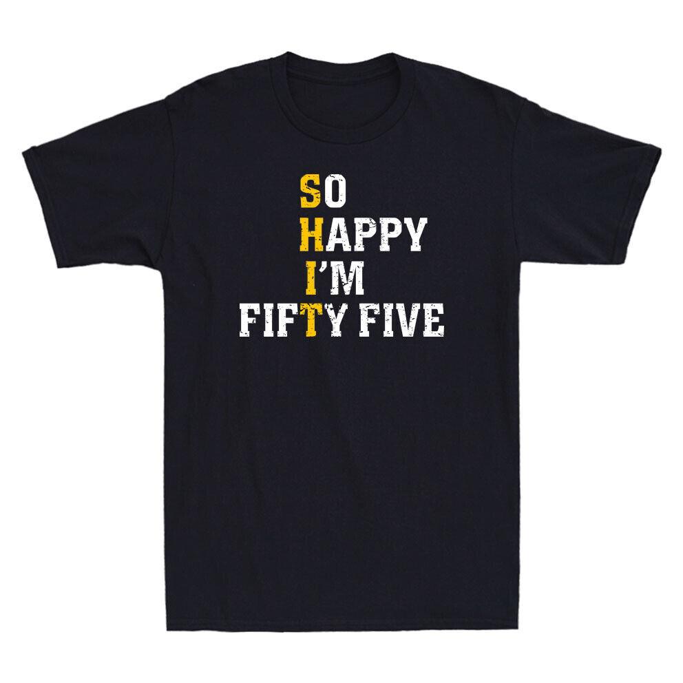 So Happy Im Fifty Five 55th Birthday Funny Saying Novelty Unisexs TShirt Vintage S