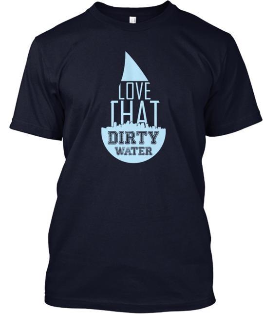 Exclusive Tee Love That Dirty Water T-Shirt Size S to 5XL