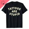 Funny Tattooist Apparel Tattoos Are Stupid T-Shirt Novelty Artistic Humor Letters Printed Sayin