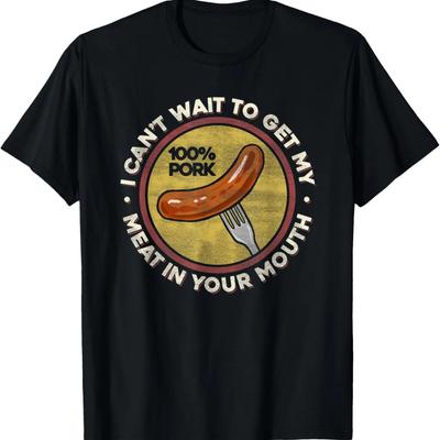 BBQ Meat In Your Mouth T Shirt - Funny Inappropriate Sausage