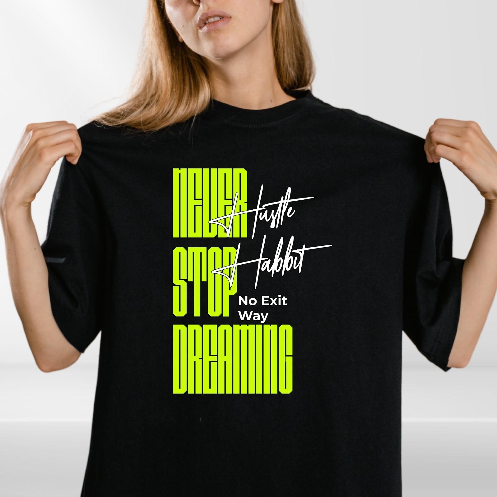 Never Stop Dreaming Hustle Habit T-Shirt Mens Womens Tees Top | Motivational Quote Graphic Tee Unisex S