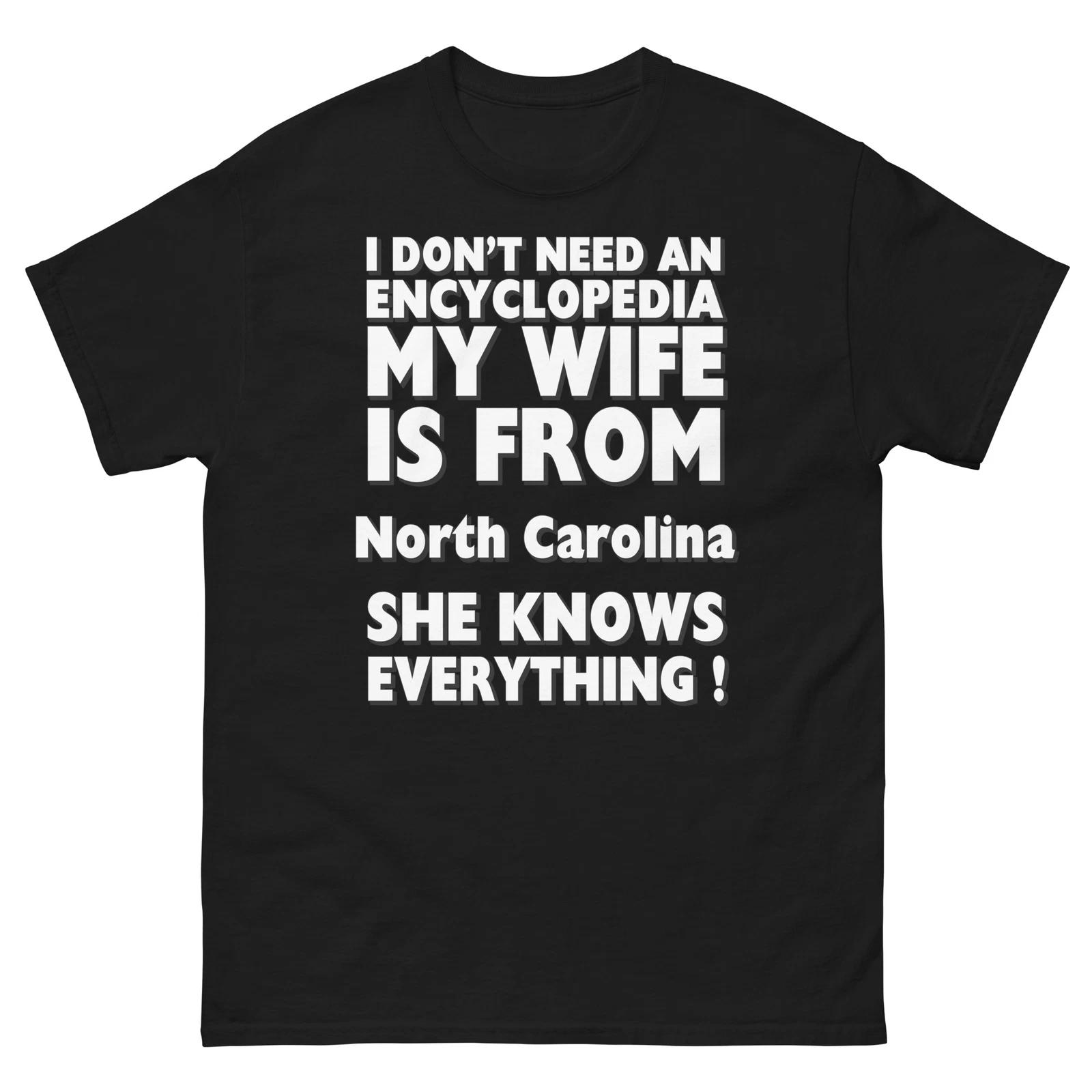 North Carolina I Don t Need An Encyclopedia My Wife Knows Everything T-Shirt S
