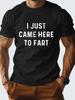 Men's Funny I Just Came Here To Fart Graphic T-Shirt - Soft Stretch Fabric, Black with Humorous Fa