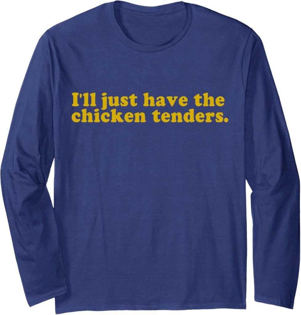 Funny Picky Eating Ill Just Have The Chicken Tenders Long Sleeve T-Shirt