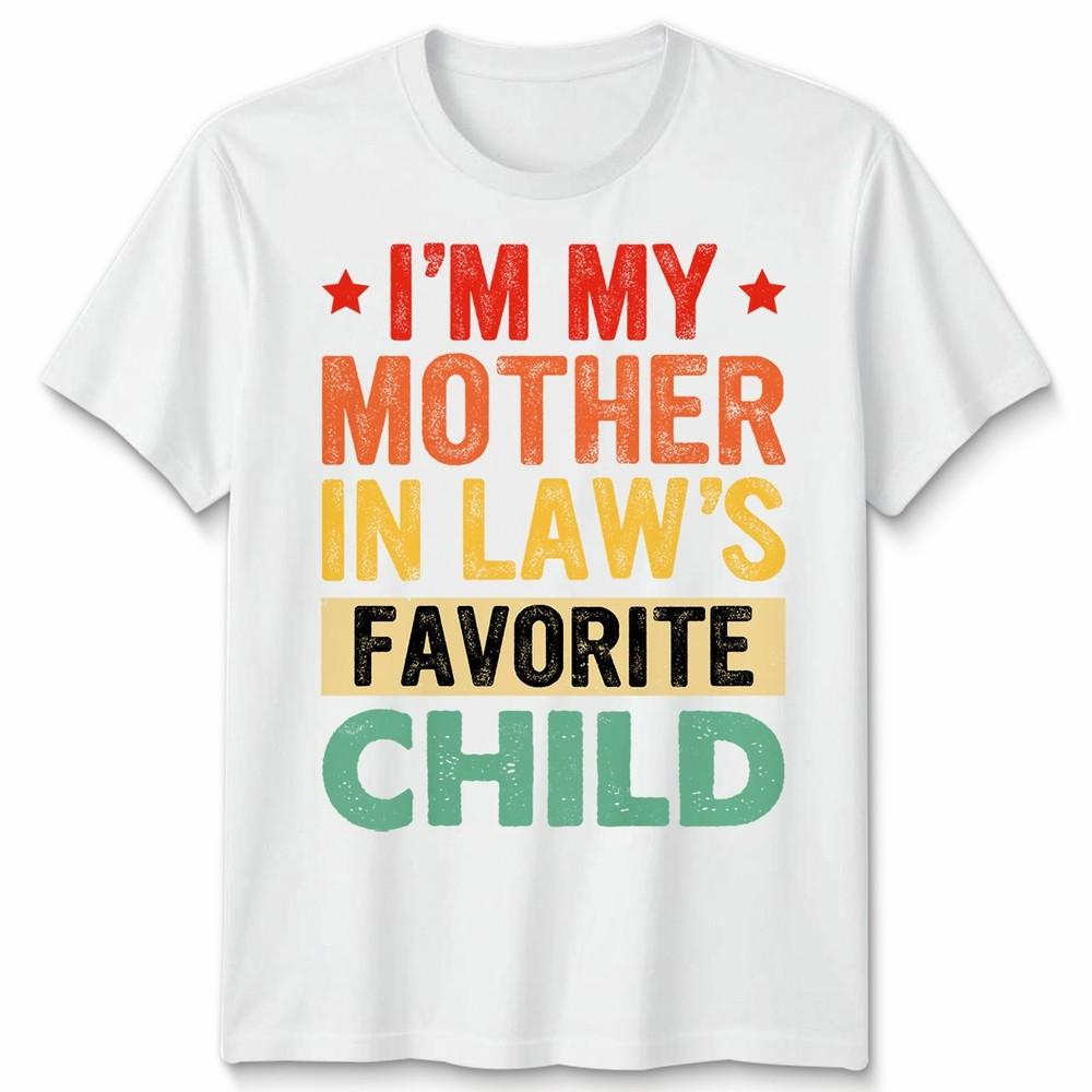 I Am My Mother In Laws Favorite Child Mothers Day Unisex Unisex T Shirt Family Humor