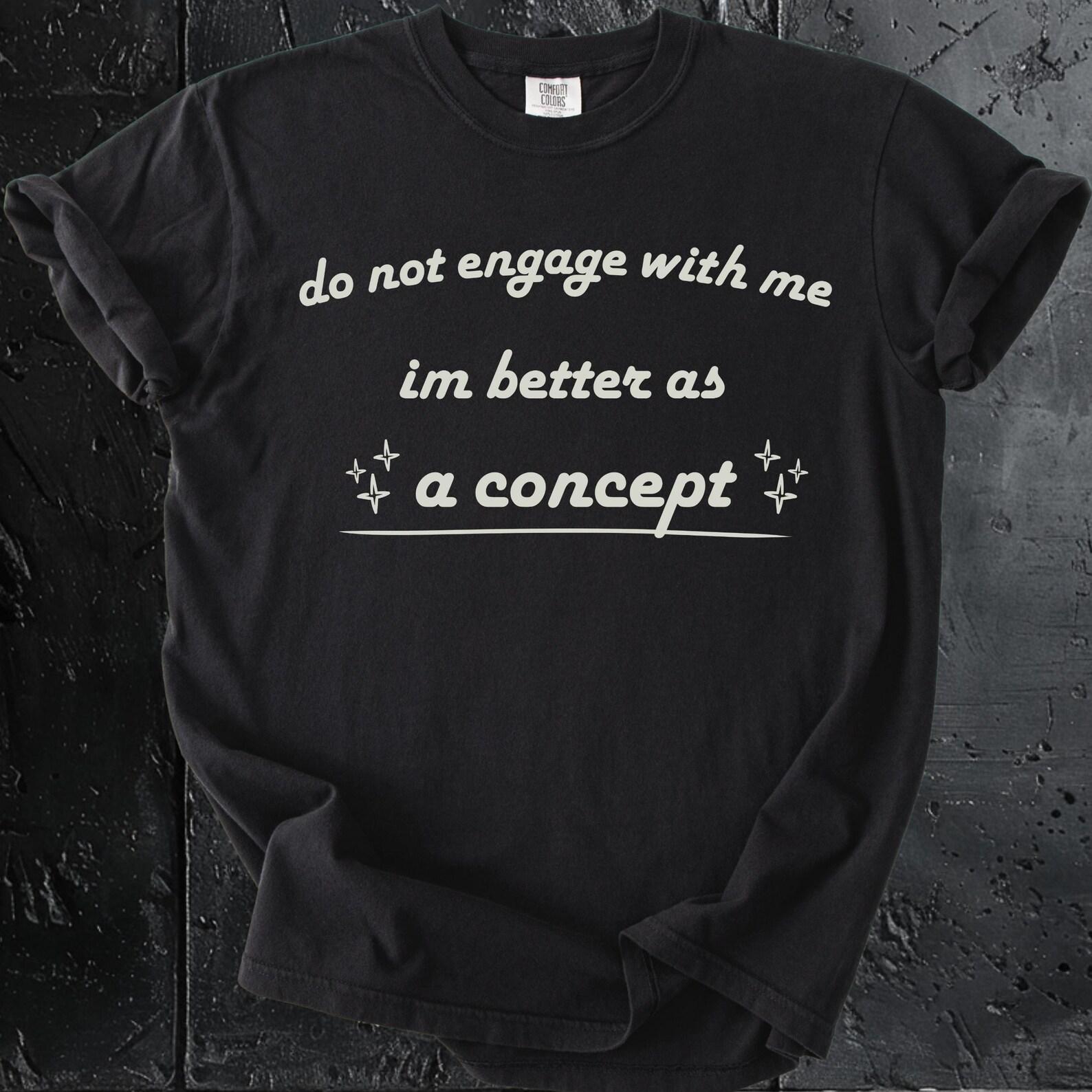 Do Not Engage With Me I’m Better as a Concept Shirt | Funny Introvert Tee M