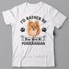 Print Oneck Pomeranian Tshirt Id Rather Be Home With My Pomeranian Dog Tee Shirt Summer Style T Shirt Unisex