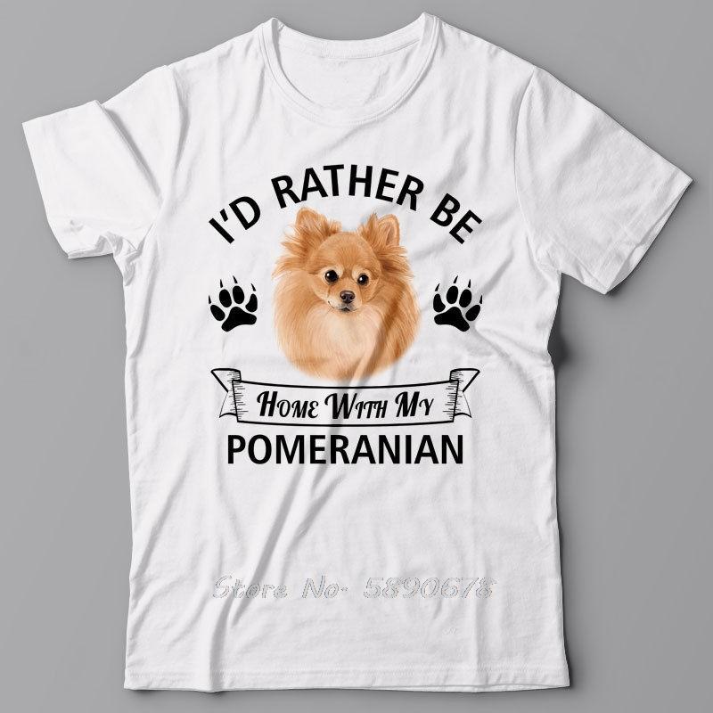 Print Oneck Pomeranian Tshirt Id Rather Be Home With My Pomeranian Dog Tee Shirt Summer Style T Shirt Unisex