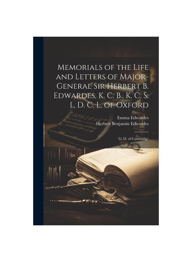 Kniha Memorials of the Life and Letters of Major-General Sir Herbert B. Edwardes, K. C. B., K. C. S. I., D. C. L. of Oxford; Ll. D. of Cambridge
