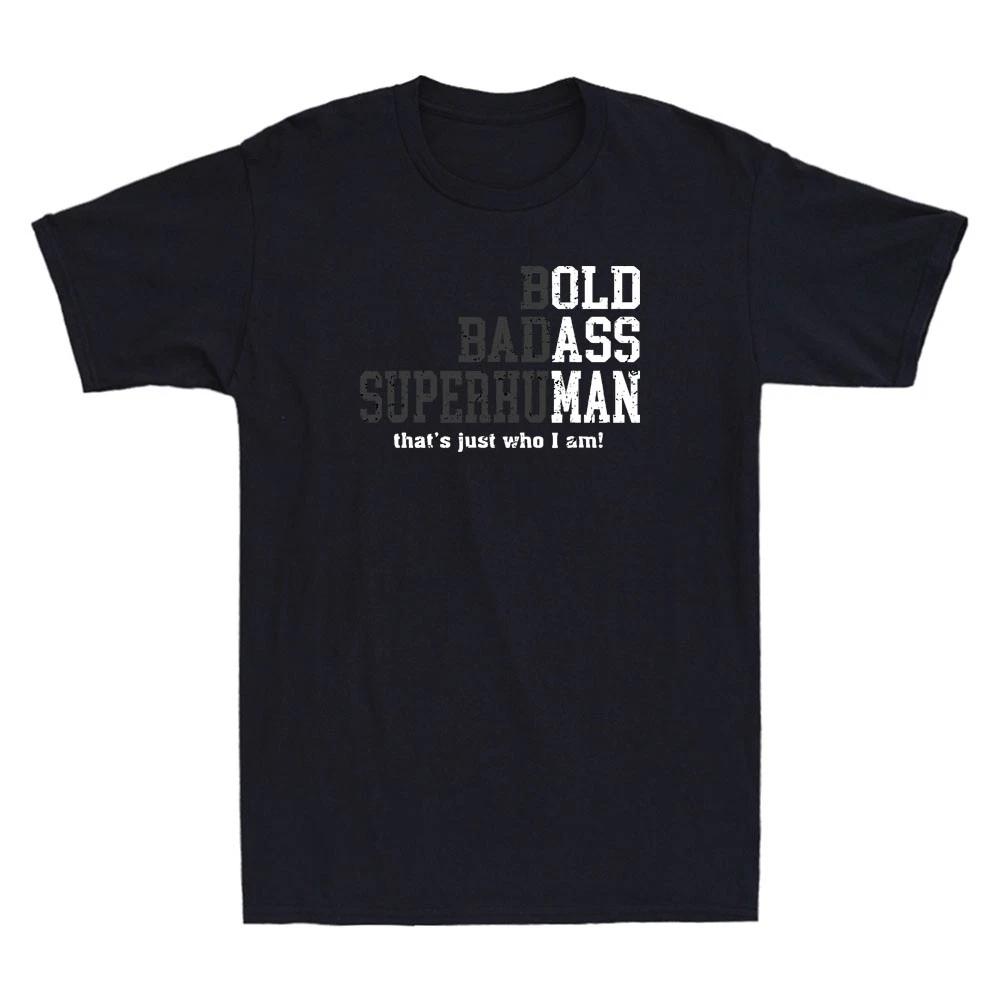 Bold Badass Superhuman / Old Ass Man Funny Sarcastic Quote Retro Men s T-Shirt S