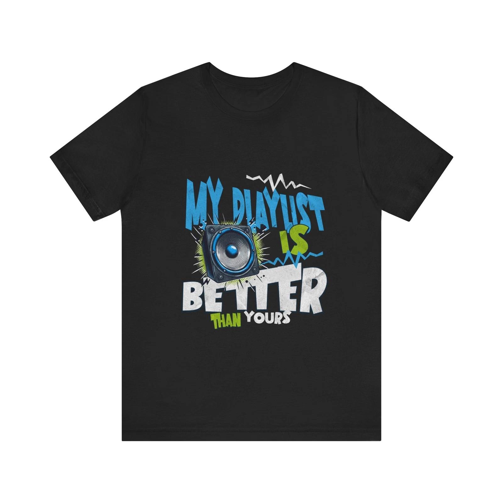 My Playlist Is Better Unisex Tee, Music Lover Shirt, Trendy Graphic Tee XL