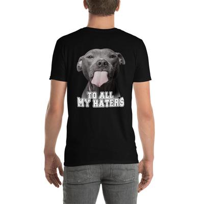 Pitbull To All My Haters Unisex T-Shirt, Funny Pit Bull Dog Lover Shirt Clothing