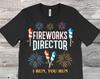 Fireworks Director I Run You Run Funny T-Shirt, Awesome Firework Worker Gift, 4th Of July Costume, Christmas, Cool Birthday Party Clothes