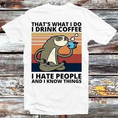 Thats What I Do I Drink Coffee Hate People Know Things Sloth T Shirt B498
