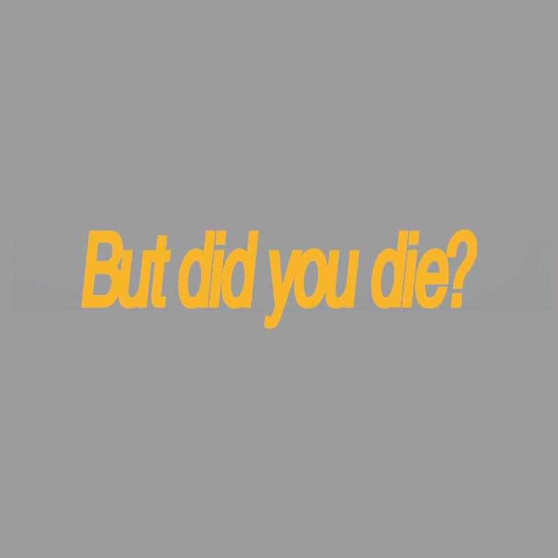 But Did You Die Fun Engraved Stickers Creativeandfunny Stickers For Cartoon Fansandloverhigh Quality For Car Trucks Motorcycles