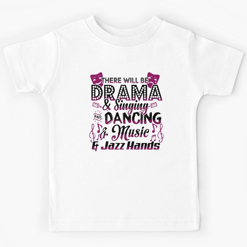 There Will Be Drama & Singing & Dancing & Music & Jazz Hands Kids T-Shirt 140