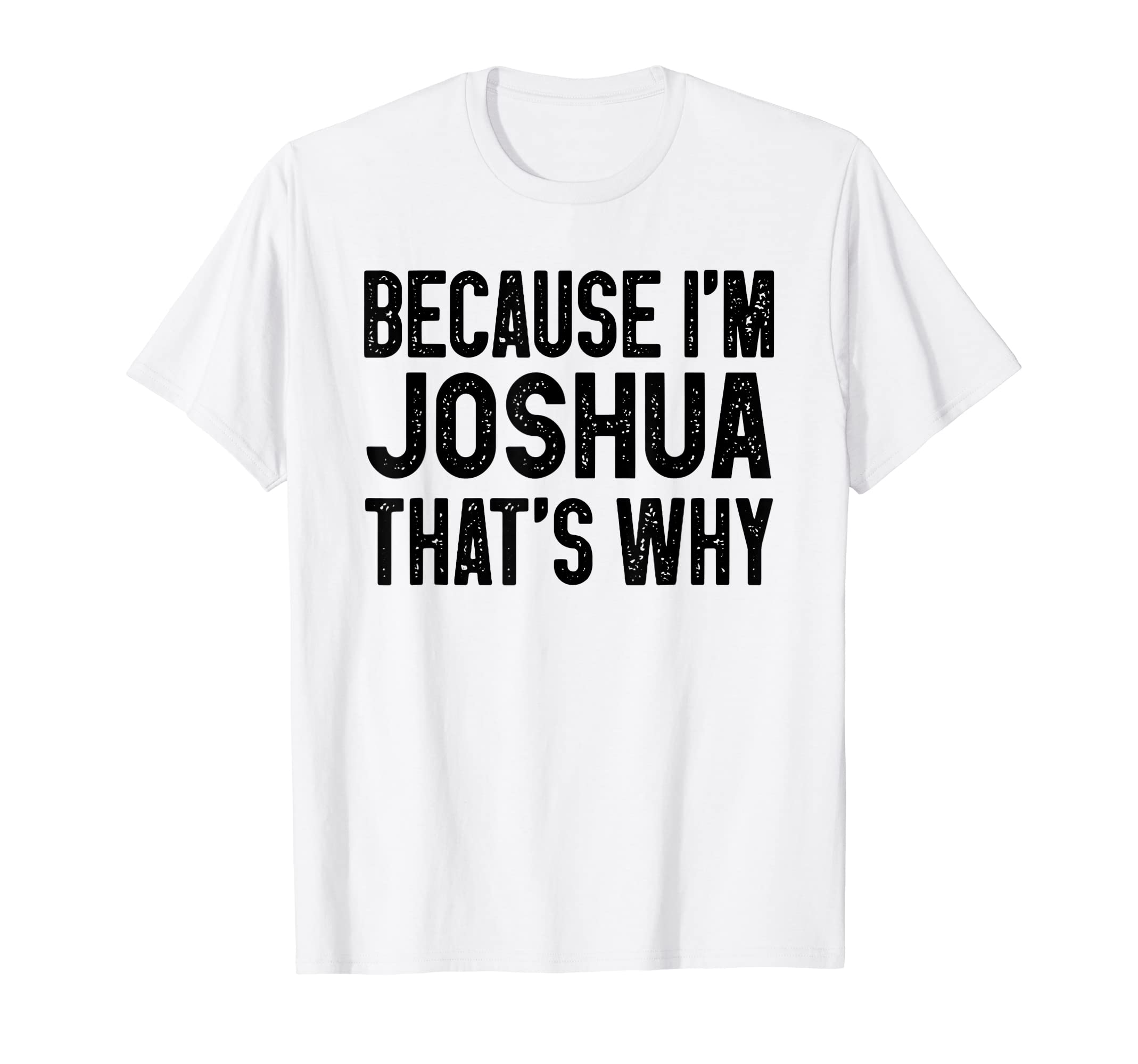 

Because Joshua Funny Joshua I m T-Shirt белый
