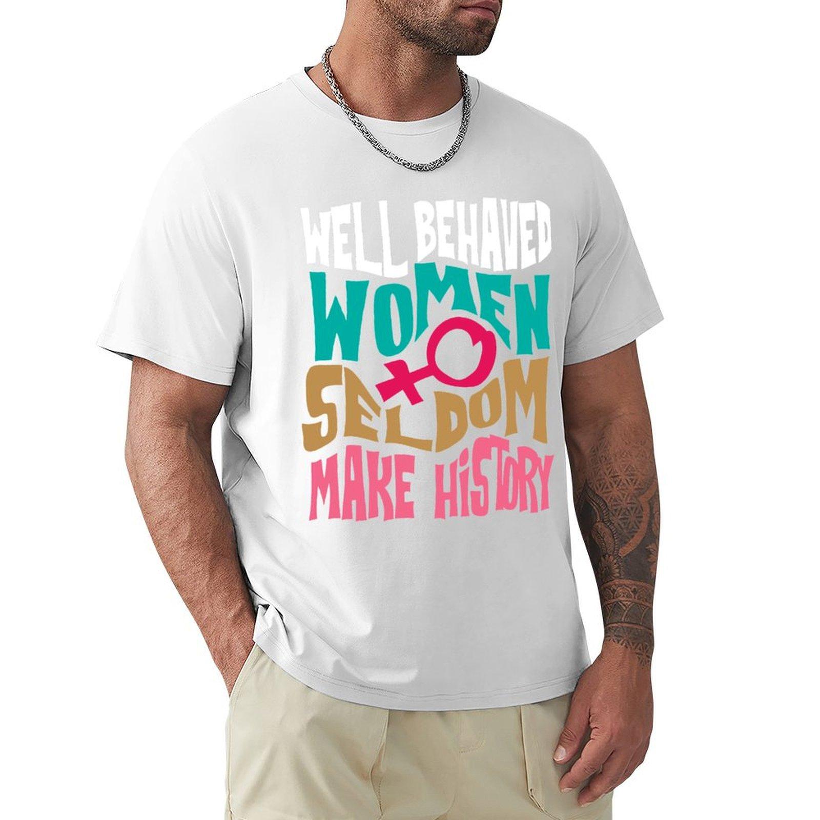 Cool Well Behaved Unisex Seldom Make History Tshirt Industrial Work Tee Shirt S
