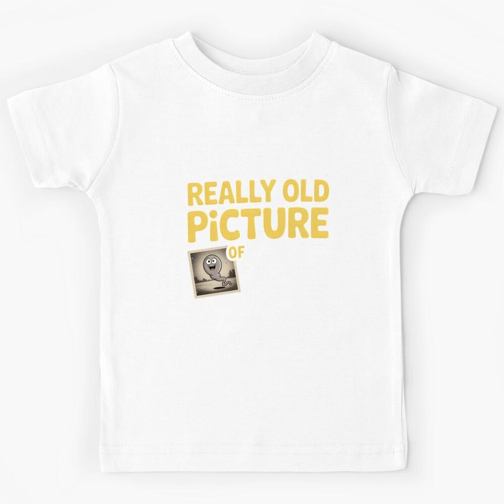 Here Is a Really Old Picture of Me – Sarcastic Inappropriate Humor Kids T-Shirt 170