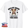 Hold My Drink I Gotta Pet This Dog Funny Dog Paw Unisex T-Shirt