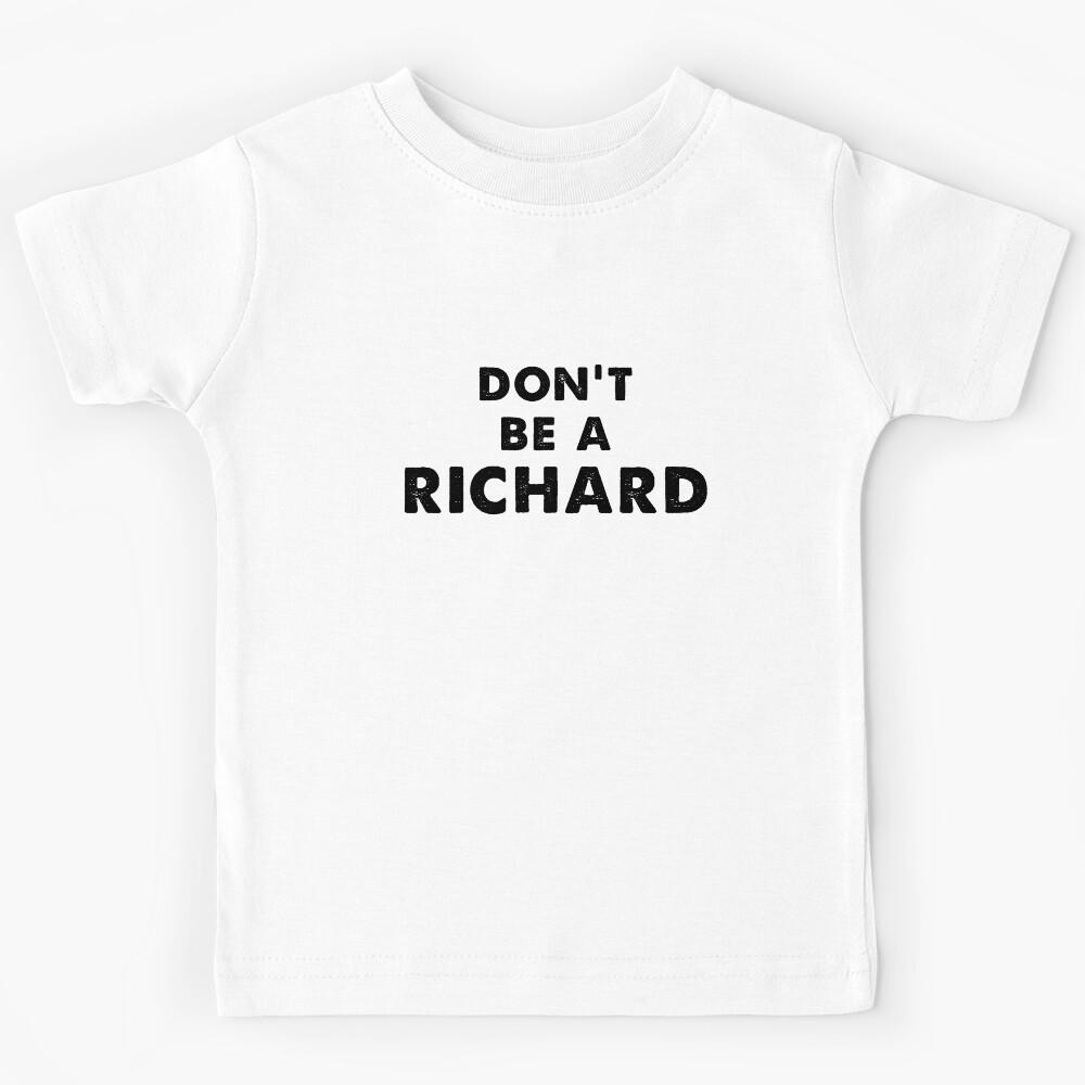 Dont Be A Richard Kids T-Shirt 160