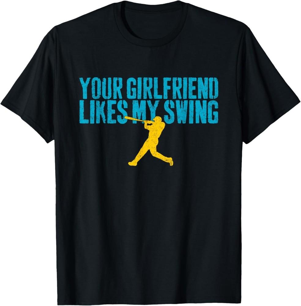 Your Girlfriend Likes My Swing Funny Baseball T-Shirt unisex T-Shirt Unisex T-Shirt XXL