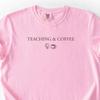 Comfort Colors Teaching and Coffee Shirt, Teacher Shirt, Back To School Tee, First Day Tshirt, Teacher Gift, Coffee Lover Gift, School Gift