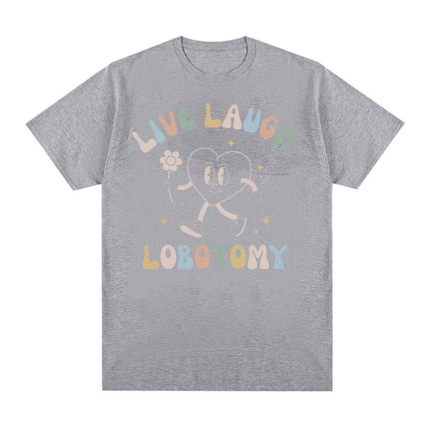 

Live Laugh Lobotomy Забавные футболки с мемами, мужские и женские повседневные модные футболки с короткими рукавами, летние топы, футболка большого размера из 100% хлопка