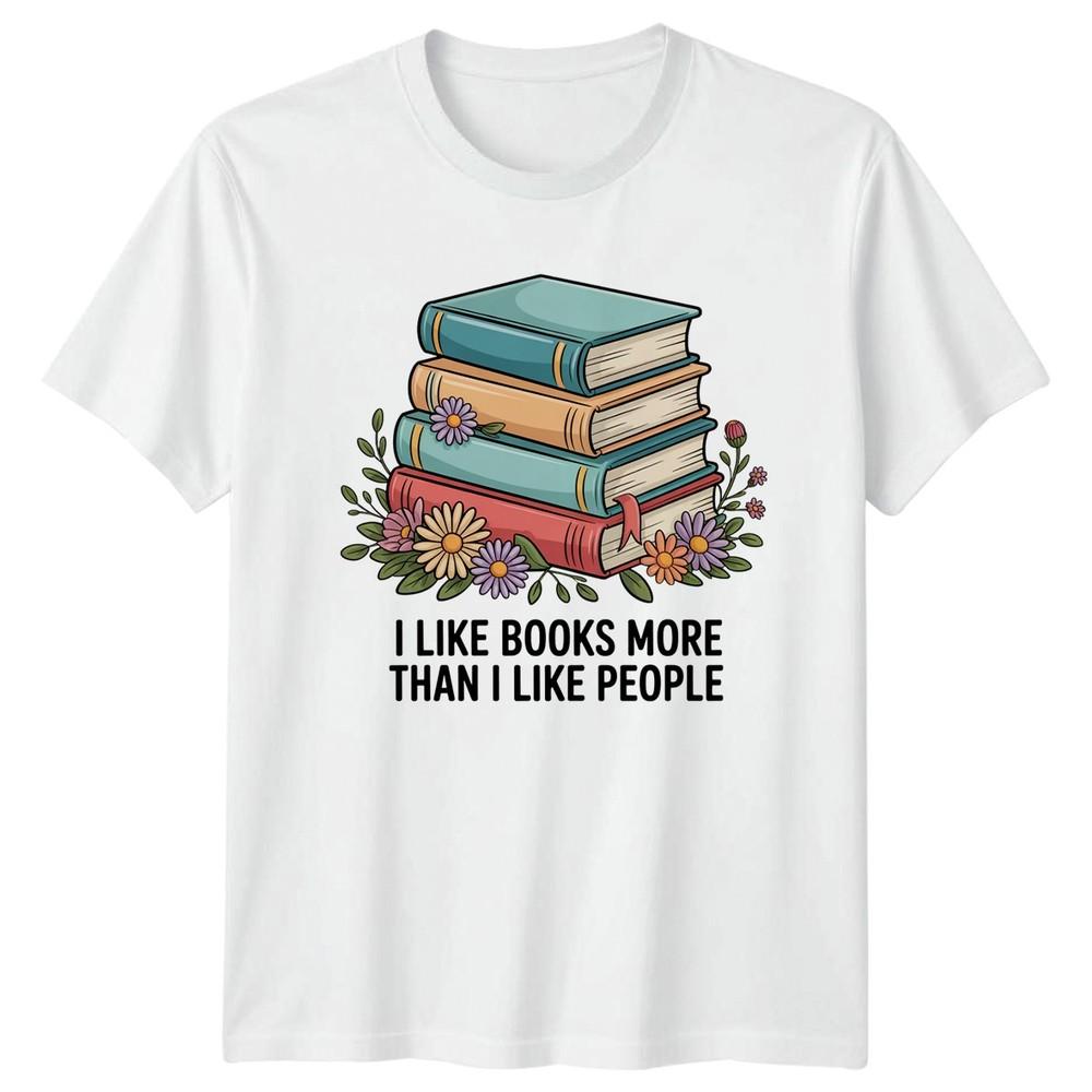 I Like Books More Than I Like People Reading Hobbies Unisex Graphic Tee S
