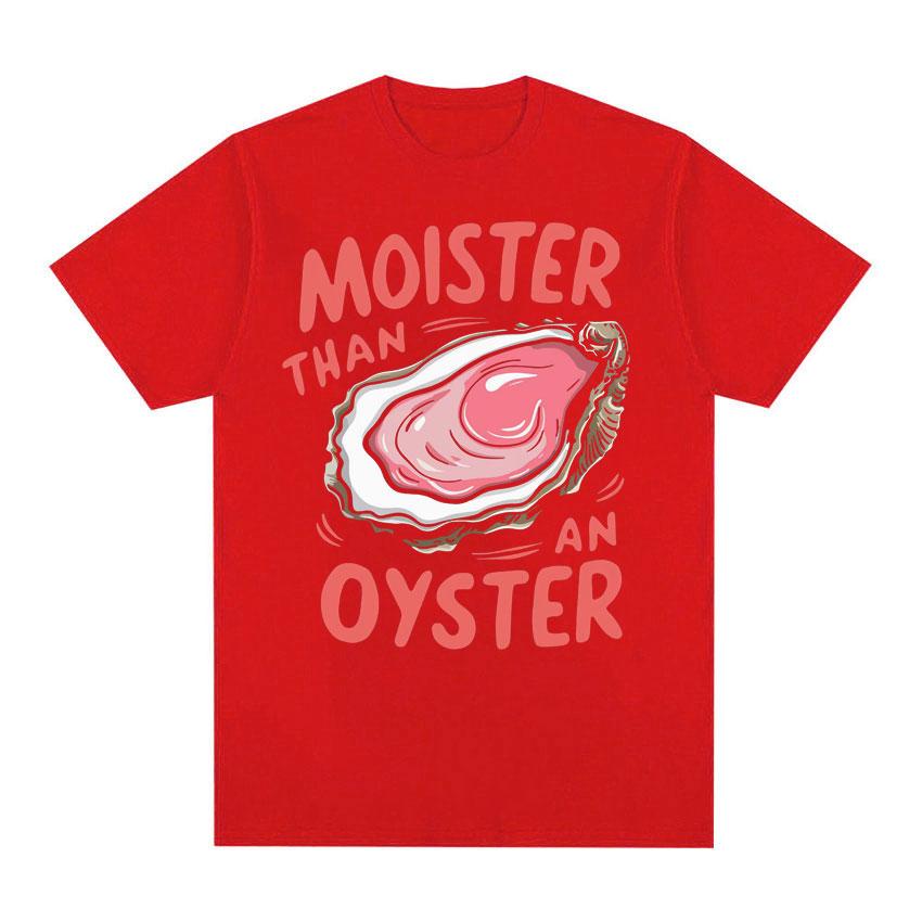 

Moister Than An Oyster Funny Graphic T Shirt Men Women Trendy Casual Wear Humor T-shirts Summer 100% Cotton Crewneck Tshirt Tops S
