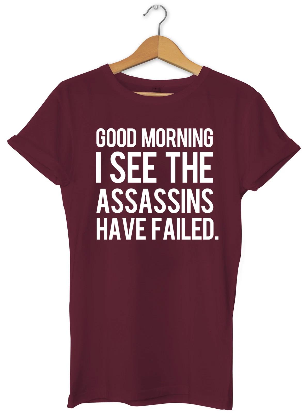 Good Morning I See The Assassins Have Failed Unisex Hipser T-Shirt Womens Mens 4XL