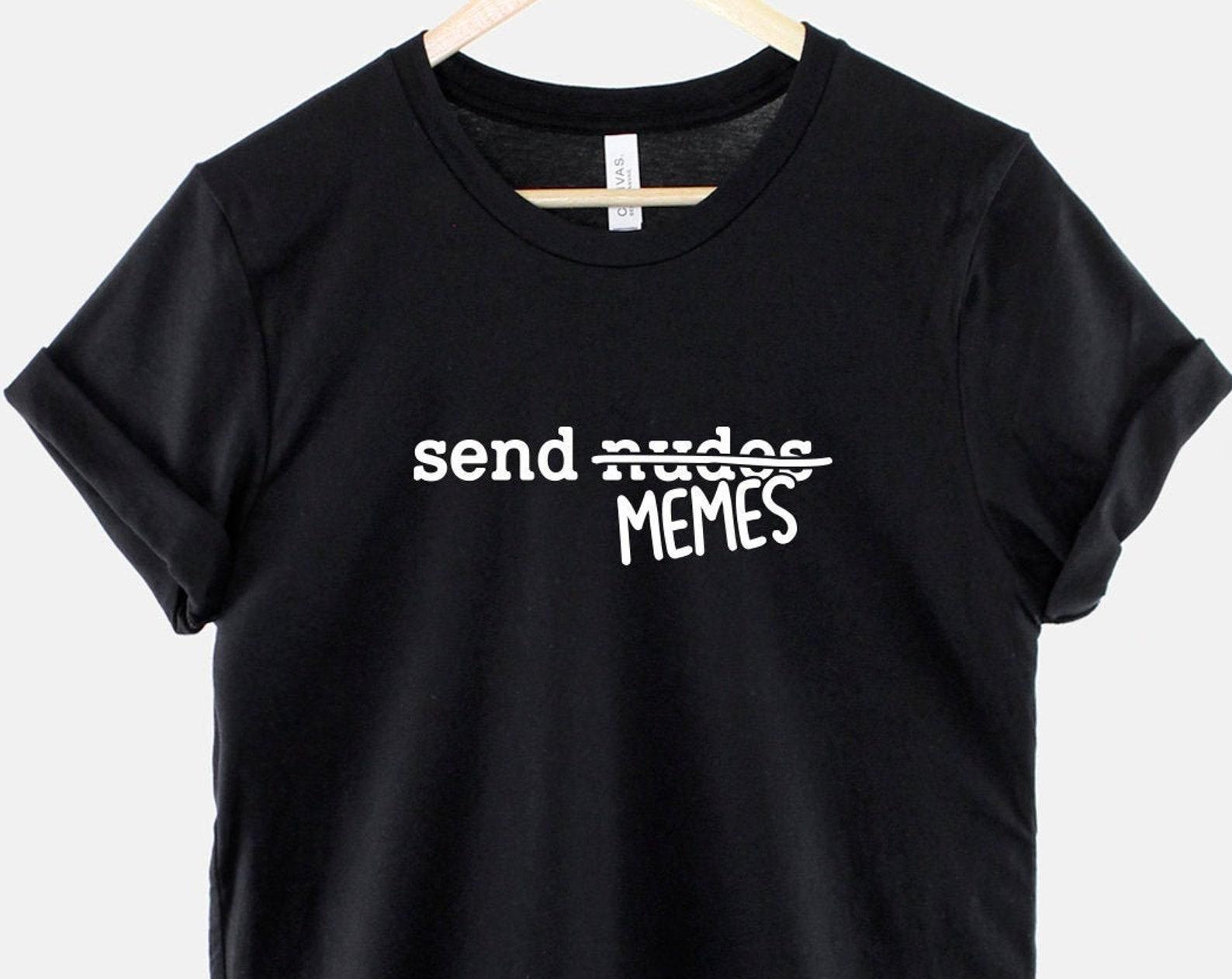 Send Memes T Shirt: Internet Humor Graphic Tee, Ring Cotton (Unisex) 4XL