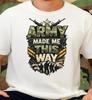 Army Made Me This Way T-Shirt, Patriotic Camo Veteran Tee