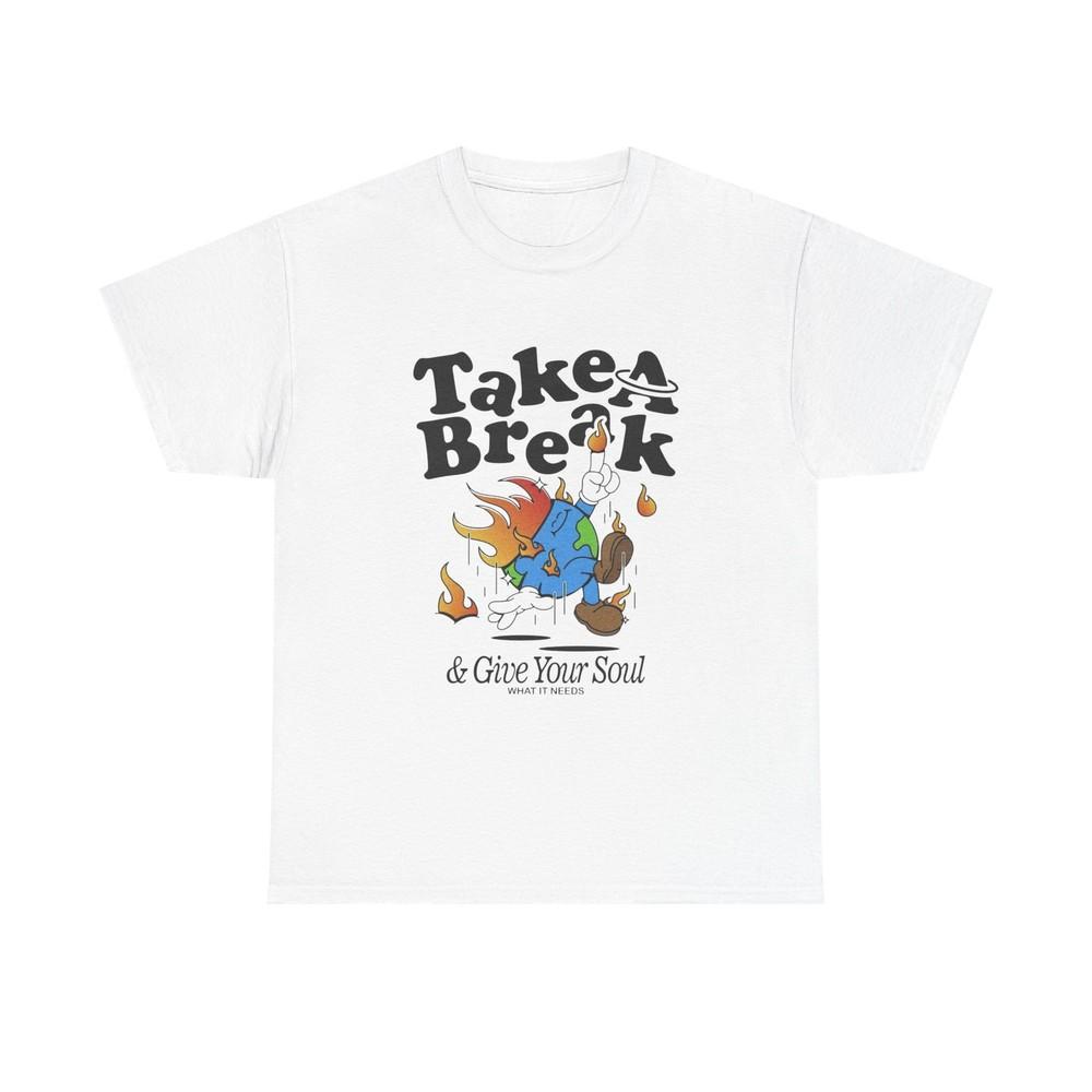 Take A Break For Your Soul World Graphic T Shirt Unisex Heavy Cotton Tee Unisex T-Shirt M