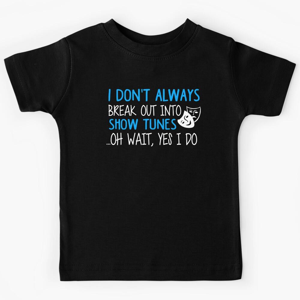 Break Out Into Show Tunes. Funny Theatre Gift. Kids T-Shirt 140