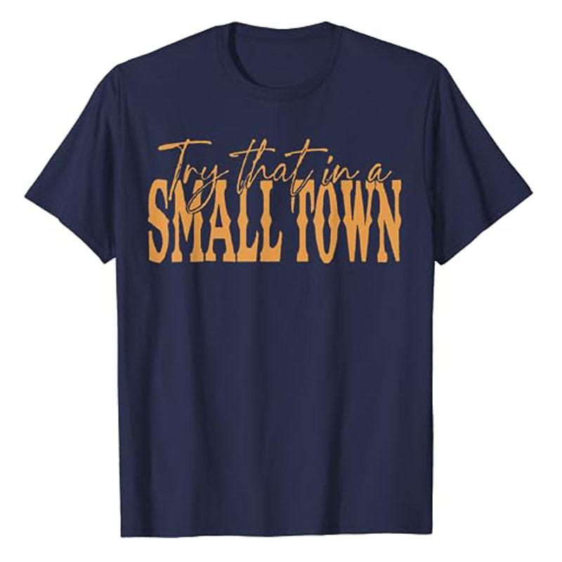 Try That In A Small Town Shirt, Jason Aldeans T-Shirt for Men Women Western Town,Country Music Lover Tee Top Graphic Outfit Gift