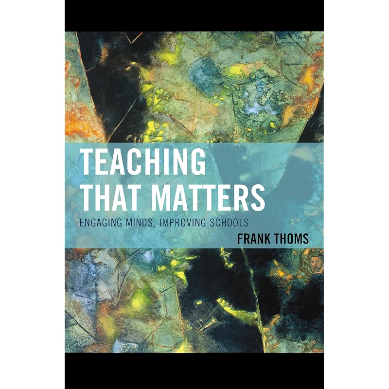 Teaching That Matters: Engaging Minds, Improving Schools