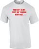 YOU CAN'T BE MY FIRST, BUT YOU CAN BE MY NEXT. Shirt