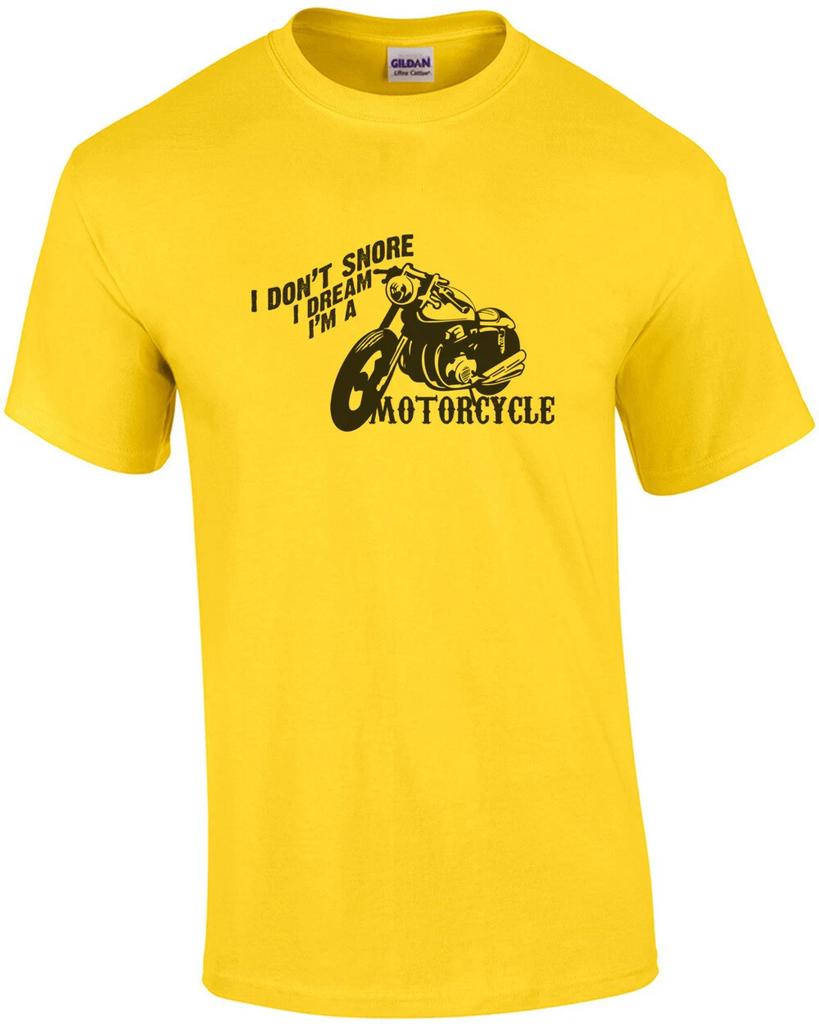 I Don't Snore I Dream I'm a Motorcycle - Biker / Motorcycle T-shirt