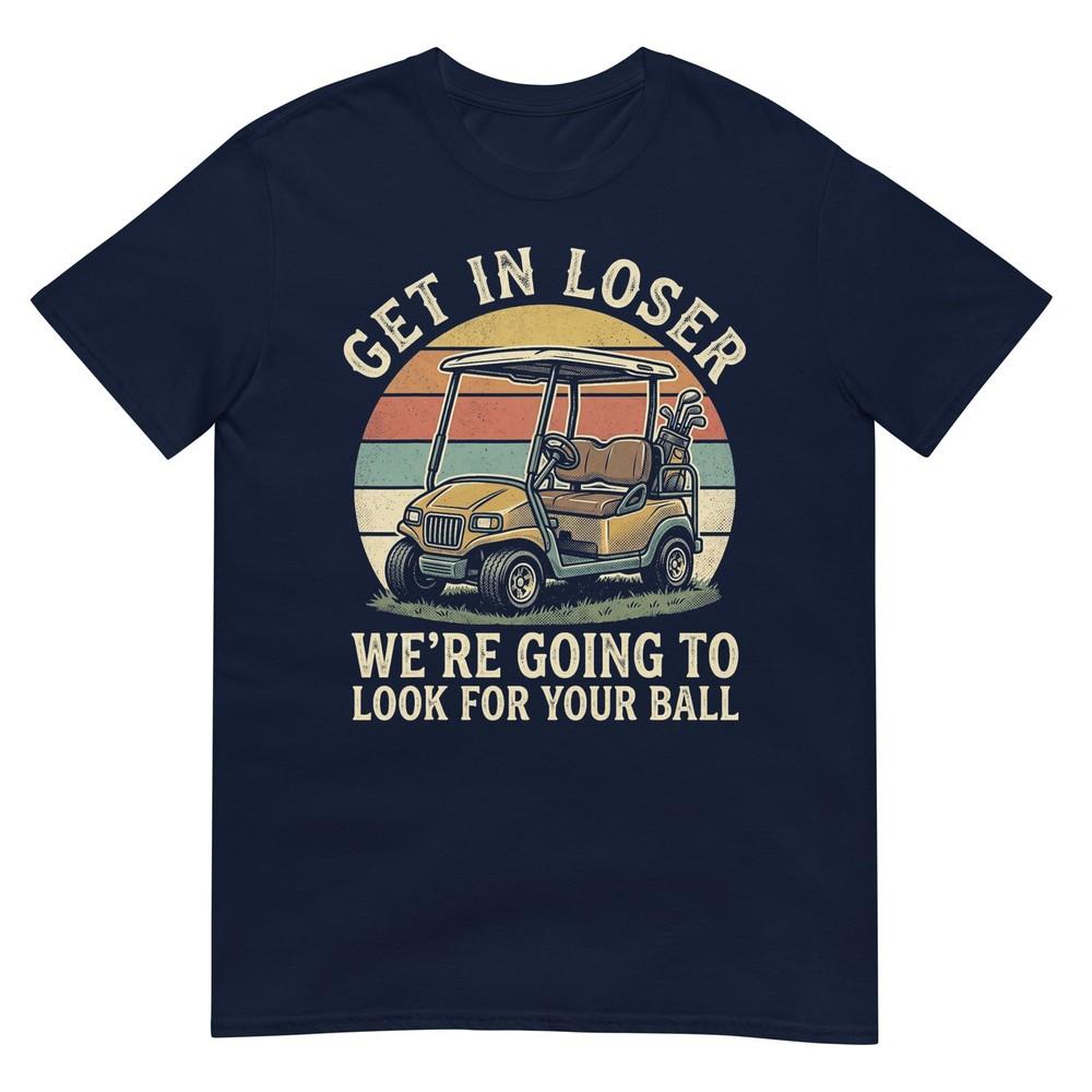 Vintage Get In Loser Were Going To Look For Your Ball TShirt S
