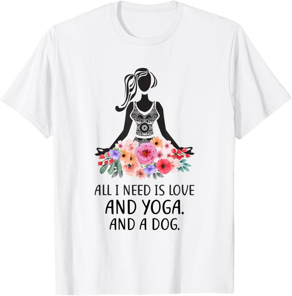 

All I Need Is Love And Yoga And A Dog - Love Dog And Yoga T-Shirt Unisex T-Shirt L